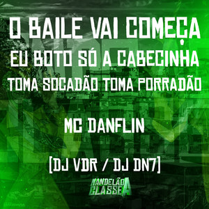 O Baile Vai Começa - Eu Boto Só a Cabecinha - Toma Socadão Toma Porradão (Explicit)