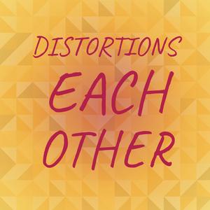 Distortions Each other