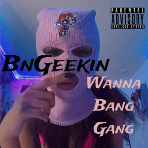 Wanna Bang Gang (Explicit)