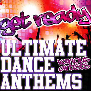 Get Ready: Ultimate Dance Anthems