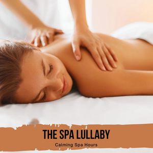 The Spa Lullaby - Calming Spa Hours