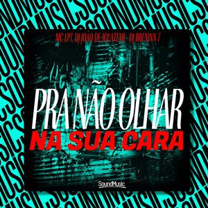 PRA NÃO OLHAR NA SUA CARA (Explicit)