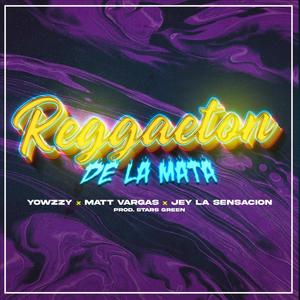 Reggaeton De La Mata(feat. Yowzzy, Matt Vargas & Jey La Sensación) (Explicit)