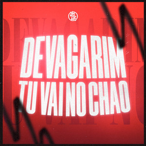 Devagarim Tu Vai No Chão (Explicit)