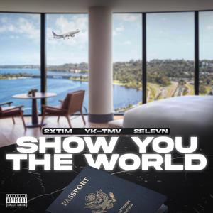 Show You The World (feat. YK-TMV) (Explicit)