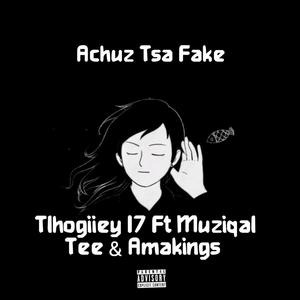 Achuz Tsa Fake (feat. Muziqal Tee & Amakings)