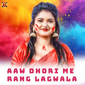 Aaw Dhori Me Rang Lagwala