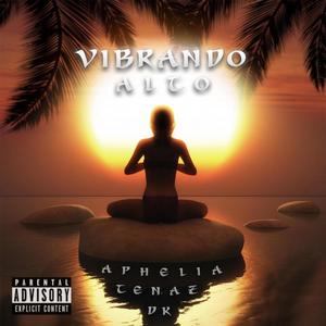 Vibrando Alto (feat. Aphelia & Tenaz) (Explicit)