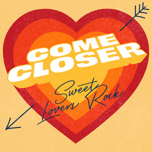 Come Closer - Sweet Lovers Rock