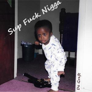 Sup **** Nigga (Explicit)