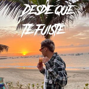 Desde Que Te Fuiste