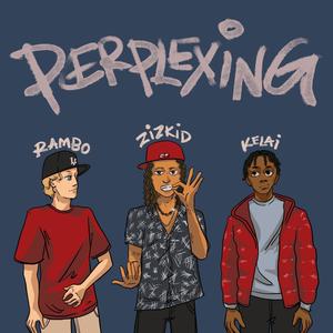 PERPLEXING (feat. Kelai & YungRambo) (Explicit)