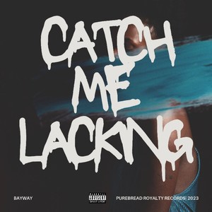 Catch Me Lacking (Explicit)