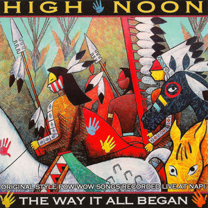 The Way It All Began - Original Style Pow-Wow Songs Recorded Live at Napi