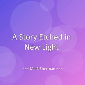 A Story Etched in New Light