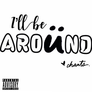 I'll be Around