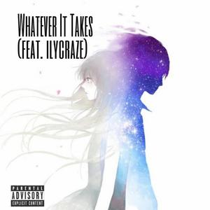 Whatever It Takes (feat. ilycraze) [Explicit]