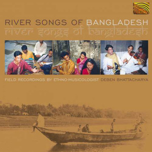 BANGLADESH River Songs of Bangladesh - Field Recordings by Deben Bhattacharya