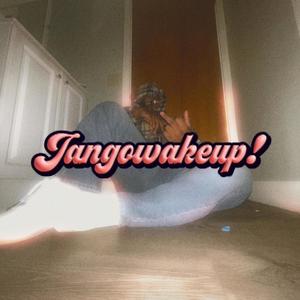 JANGOWAKEUP (Explicit)