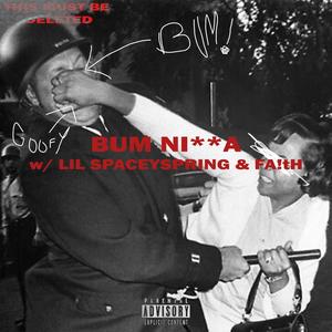 BUM NIGGA (feat. FA!tH, Lil Spacey Spring & Rxkz) [Explicit]