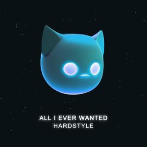 ALL I EVER WANTED - HARDSTYLE (SPED UP)