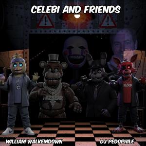 CELEBI AND FRIENDS (feat. DJ Pedophile|Explicit)