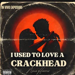 I Used to Love a Crackhead