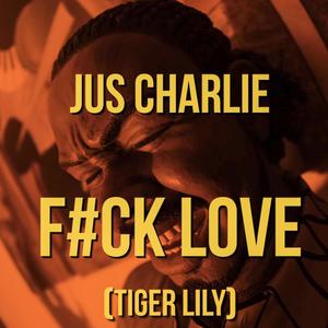 F#ck Love (Tiger Lily) (Explicit)