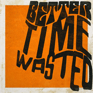 Better Time Wasted (Explicit)