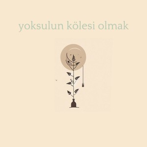 yoksulun kölesi olmak