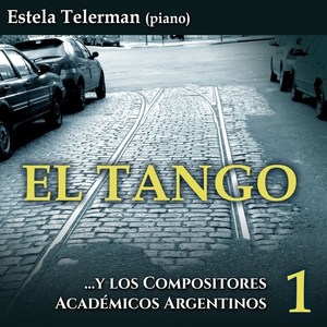 El Tango y los Compositores Académicos Argentinos, Vol. 1