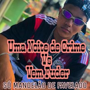 Uma Noite De Crime Vs Vem Fuder(feat. MC Edu CR)