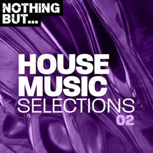 Nothing But... House Music Selections, Vol. 02