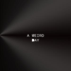 A Weird Day