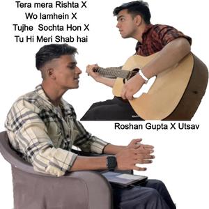 Tera Mera Rishta x Wo Lamhein x Tujhe Sochta Hoon x Tu Hi Meri Shab Hai (Utsav Remix Guitar Version)