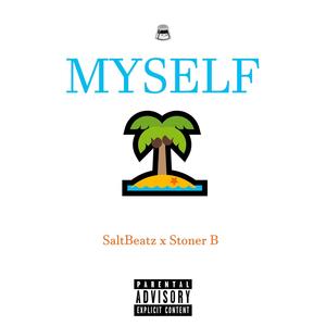 MYSELF (feat. Stoner B) (Explicit)