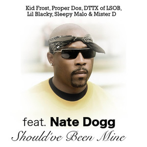 Should've Been Mine(feat. Nate Dogg, Kid Frost, Proper Dos, Lil Blacky & Sleepy Malo)
