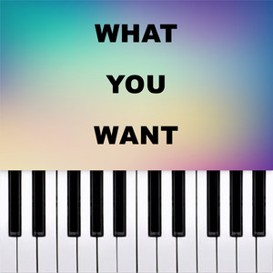 What You Want (Piano Version)