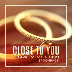 Close To You (Ode To Raf & Tina) [Ode To Raf & Tina]