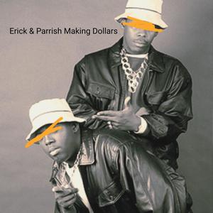 Erick & Parrish Making Dollars