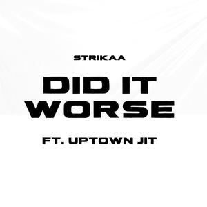 Did It Worse (feat. Uptown Jit) [Explicit]