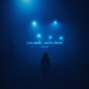 you and i... we're done