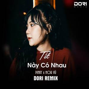 Tết Này Có Nhau (DORI Remix) - Xuân Đã Về Rồi Anh Ơi Remix