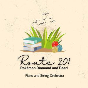 Route 201 (From "Pokémon Diamond and Pearl") (Piano and String Orchestra Version)