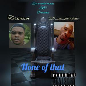 None of that (feat. Tierunzuh) [Explicit]