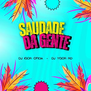 SAUDADE DA GENTE (feat. DJ IGOR OFICOAL)