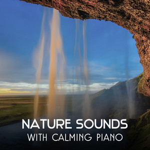 Nature Sounds with Calming Piano – Calm Your Mind, Peaceful Music for Sleeping Problems, Stress Relief, Relaxation Time, Soothing Dreams