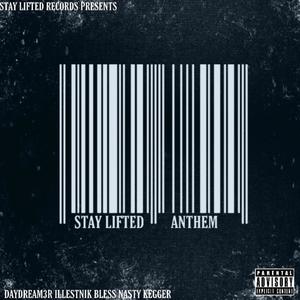 Stay Lifted Anthem (feat. DAYDREAM3R, Illestnik, Bless Nasty & Kegger) [Explicit]