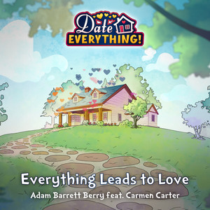 Everything Leads to Love (From "Date Everything")