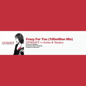 Crazy for You (100million Mix) [Lipselect Vs Sexion & Masakey]